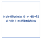 If y Is An Odd Number And x3 y4 648 y 1 y Is Positive 2 x Is Gmat Data Sufficiency